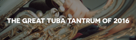 The Great Tuba Tantrum of 2016
